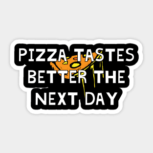 Pizza Tastes Better The Next Day Sticker